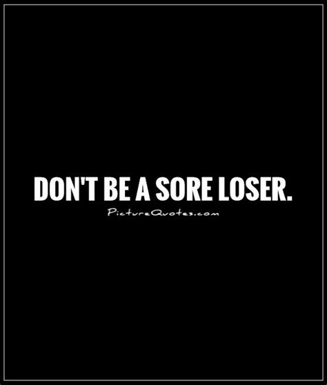 Sore Loser Quotes Funny. QuotesGram