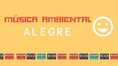 Música AMBIENTAL ALEGRE | Ideal para TRABAJAR / COMER | Trucos de Familia | Musica ambiental ...