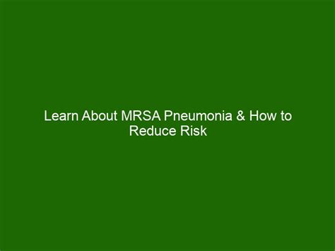 Learn About MRSA Pneumonia & How to Reduce Risk of Infection - Health ...