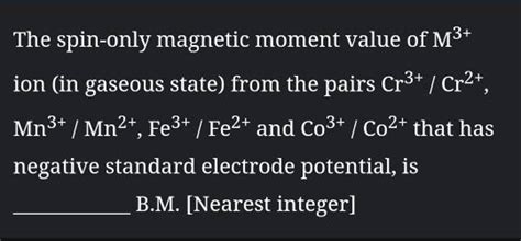 The spin-only magnetic moment value of M3+ ion (in gaseous state) from th..