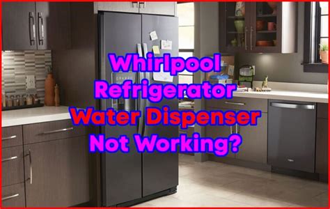 Whirlpool Refrigerator Water Dispenser Not Working - Fixing Guide!