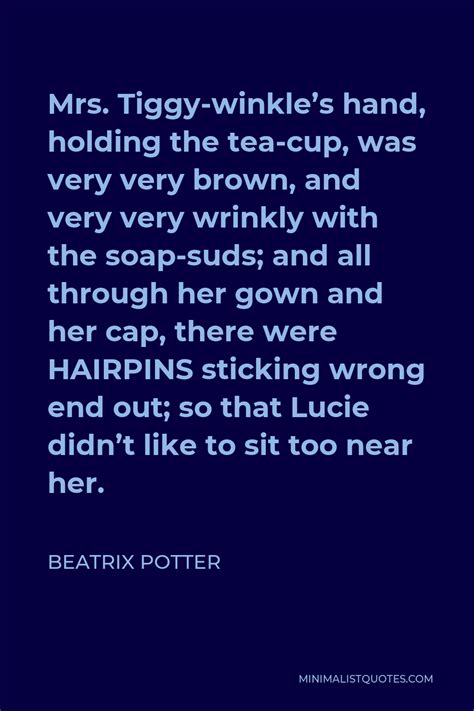 Beatrix Potter Quote: Mrs. Tiggy-winkle's hand, holding the tea-cup ...