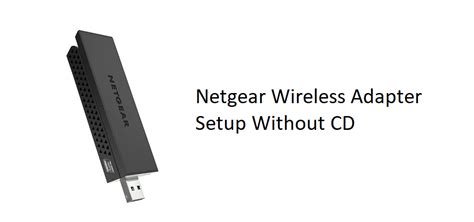 Netgear Wireless Adapter Setup Without CD: 2 Ways - Internet Access Guide