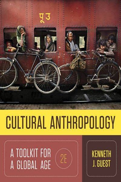 Cultural Anthropology: A Toolkit for a Global Age (Second Edition) by Kenneth J. Guest - W. W ...