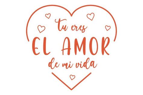 Tú Eres El Amor De Mi Vida SVG Cut file by Creative Fabrica Crafts ...