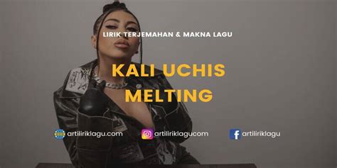 Lirik Lagu Melting - Kali Uchis dan Terjemahan Indonesia