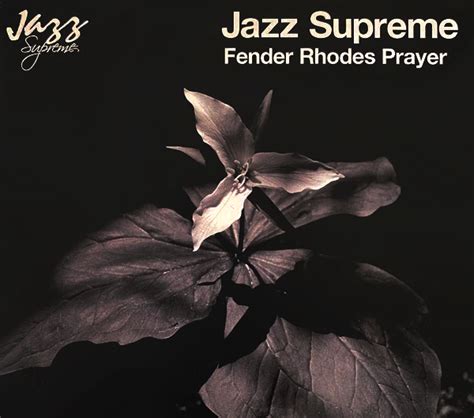 Various Artists - Jazz Supreme: Fender Rhodes Prayer Lyrics and Tracklist | Genius