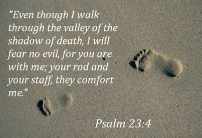 Even though I walk through the valley of the shadow of death......