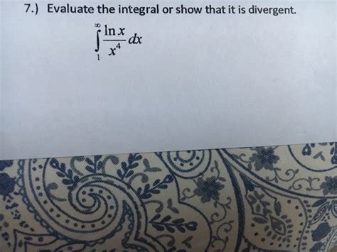 Solved Evaluate the integral or show that it is divergent. | Chegg.com