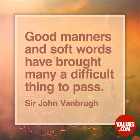 “Good manners and soft words have brought | The Foundation for a Better ...