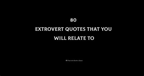 80 Extrovert Quotes That You Will Relate To