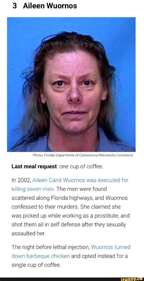 3 Aileen Wuornos Last meal request: one cup of coffee; In 2002, Aileen Carol Wuornos was ...