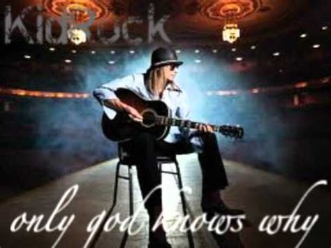 KID ROCK-ONLY GOD KNOWS WHY [ AUDIO ] - YouTube