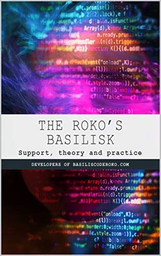 The Roko's Basilisk: Support, theory and practice eBook : Developers of ...