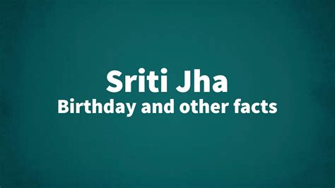 Sriti Jha - Birthday and other facts