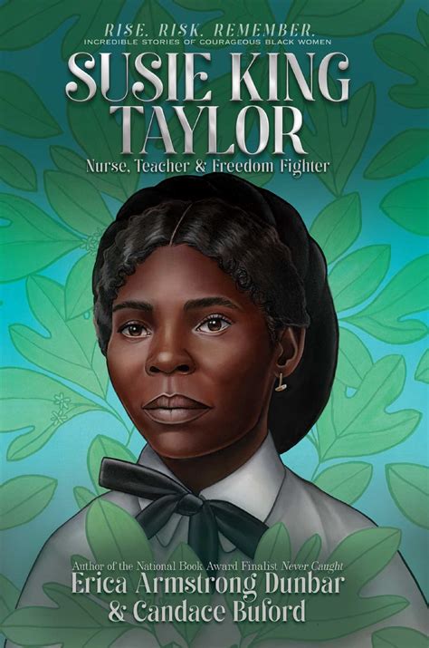 Susie King Taylor: Nurse, Teacher & Freedom Fighter by Erica Armstrong ...