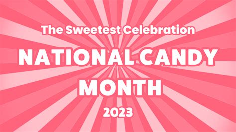 The Sweet Celebration Of National Candy Month 2023 | CFH – Candy ...