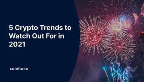 5 Crypto Trends to Watch Out For in 2021