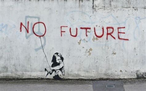 no future banksy_street_art "A lot of mothers will do anything for ...