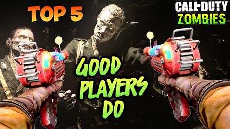 TOP 5 THINGS BEST ZOMBIES PLAYERS DO! - Call of Duty Zombies Top 5 List - YouTube