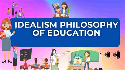 IDEALISM PHILOSOPHY OF EDUCATION - Zone Of Education