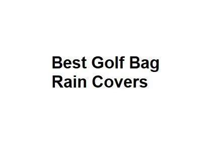 Best Golf Bag Rain Covers - All Options Discussed