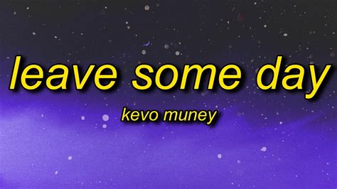 Kevo Muney - Leave Some Day Lyrics | it's alright to cry sometimes it's gonna be ok its gone be ...