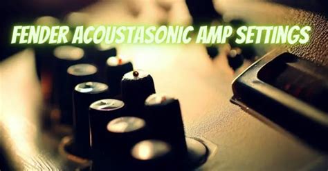 Fender Acoustasonic amp settings - All For Turntables