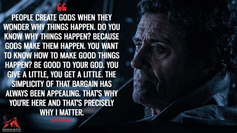 Mr. Wednesday: People create gods when they wonder why things happen. Do you know why things ...