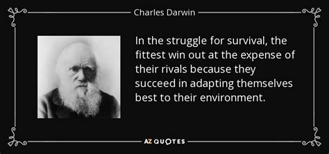 Charles Darwin quote: In the struggle for survival, the fittest win out at...