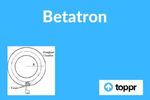 Betatron: Principle, Betatron Oscillation, Limitations, Applications