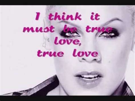 PINK - TRUE LOVE (LYRICS) This song is also good, Nice to wake up to! :)