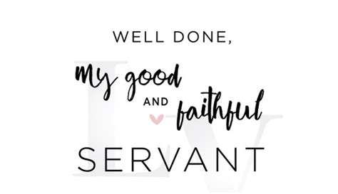 WELL DONE GOOD AND FAITHFUL SERVANT - Sanctified By christ