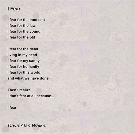 I Fear Poem by Dave Alan Walker - Poem Hunter