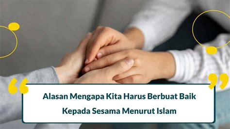 Alasan Mengapa Kita Harus Berbuat Baik Kepada Sesama di Islam