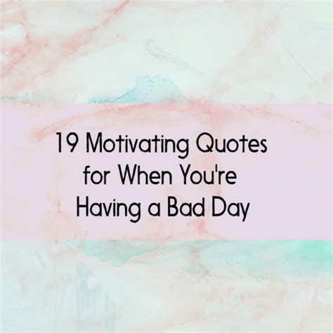 19 Motivating Bad Day Quotes To Help You Think Positively