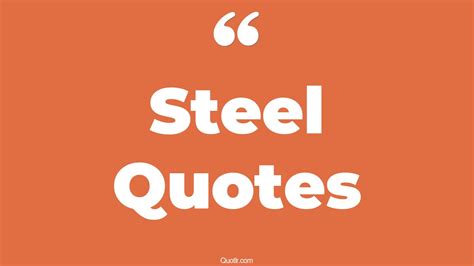 45 Authentic Man Of Steel Quotes | strong as steel, nerves of steel quotes