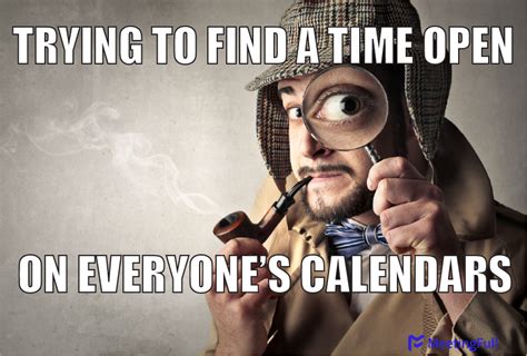 MeetingFull - Meeting memes | Finding open time on everyone's calendars