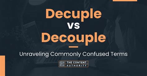 Decuple vs Decouple: Unraveling Commonly Confused Terms