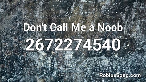 Don't Call Me a Noob Roblox ID - Roblox music codes