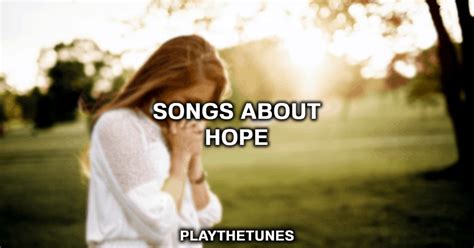 20 Songs About Hope To Inspire You - PlayTheTunes