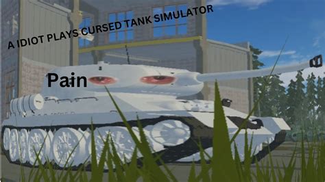 A Idiot plays Cursed Tank Simulator - YouTube