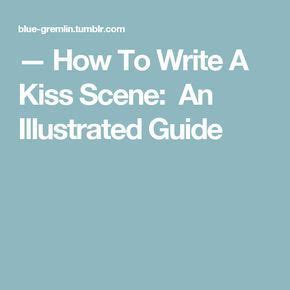 How To Write A Kiss Scene: An Illustrated Guide | Writing, Book writing tips, Writing inspiration