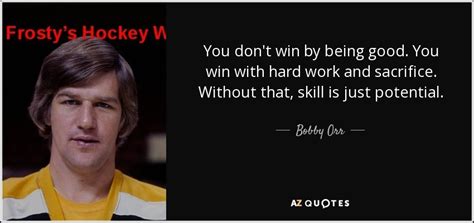 Bobby Orr quote: You don't win by being good. You win with hard...