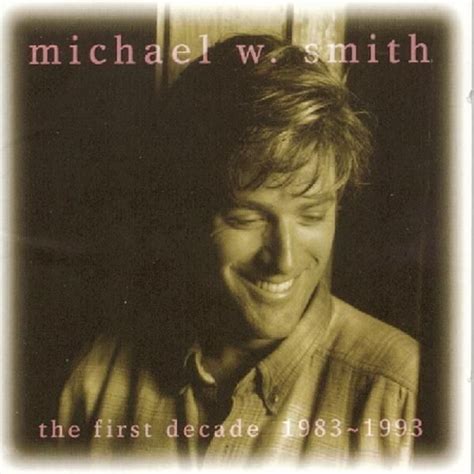 Michael W. Smith - The First Decade Lyrics and Tracklist | Genius