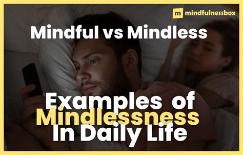 Mindful Vs Mindless: 7 Examples Of Mindlessness In Daily Life