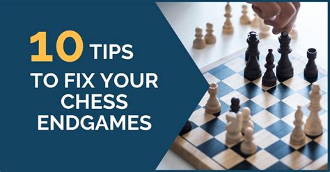 10 Tips to Fix Your Chess Endgames - TheChessWorld