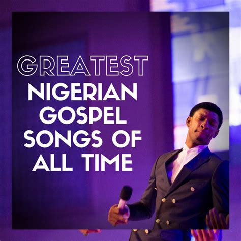 Greatest Nigerian Gospel Songs of All Time - Compilation by Various Artists | Spotify