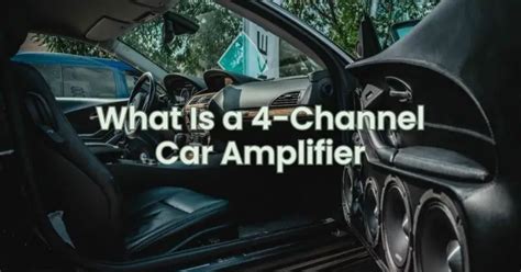 What Is a 4-Channel Car Amplifier - All For Turntables