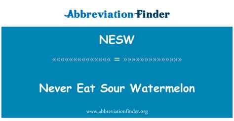 definizione NESW: Mai mangiare anguria acida - Never Eat Sour Watermelon